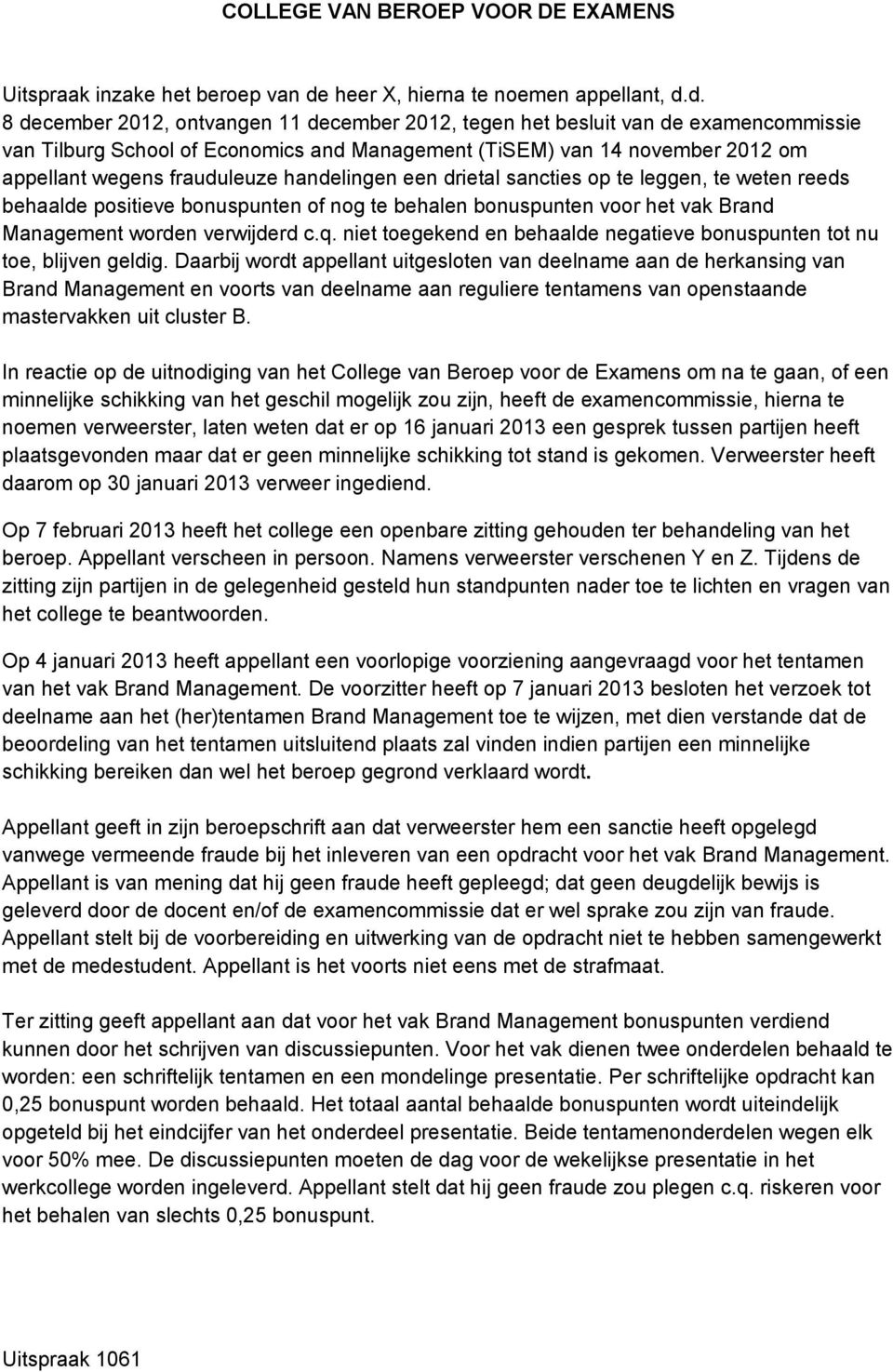 d. 8 december 2012, ontvangen 11 december 2012, tegen het besluit van de examencommissie van Tilburg School of Economics and Management (TiSEM) van 14 november 2012 om appellant wegens frauduleuze