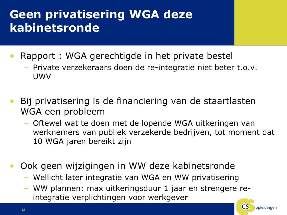 UWV Bij privatisering is de financiering van de staartlasten WGA een probleem Oftewel wat te doen met de lopende WGA uitkeringen van