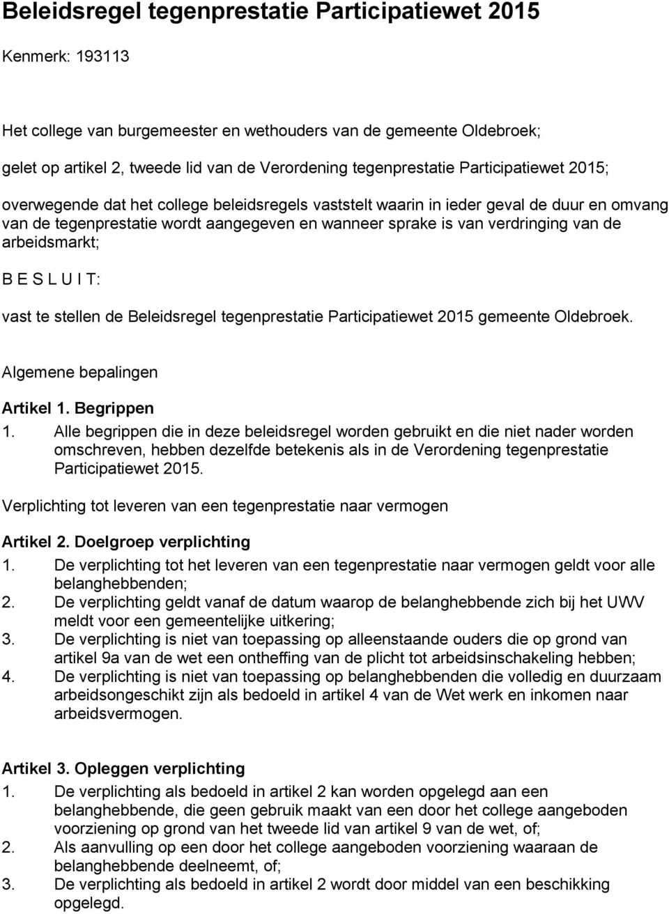 arbeidsmarkt; B E S L U I T: vast te stellen de Beleidsregel tegenprestatie Participatiewet 2015 gemeente Oldebroek. Algemene bepalingen Artikel 1. Begrippen 1.