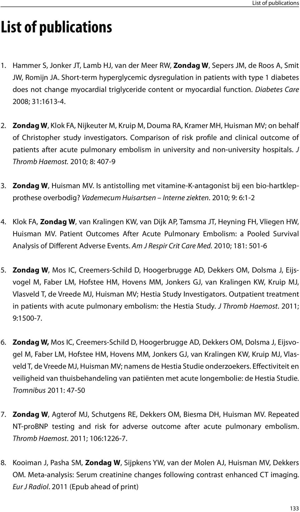 08; 31:1613-4. 2. Zondag W, Klok FA, Nijkeuter M, Kruip M, Douma RA, Kramer MH, Huisman MV; on behalf of Christopher study investigators.