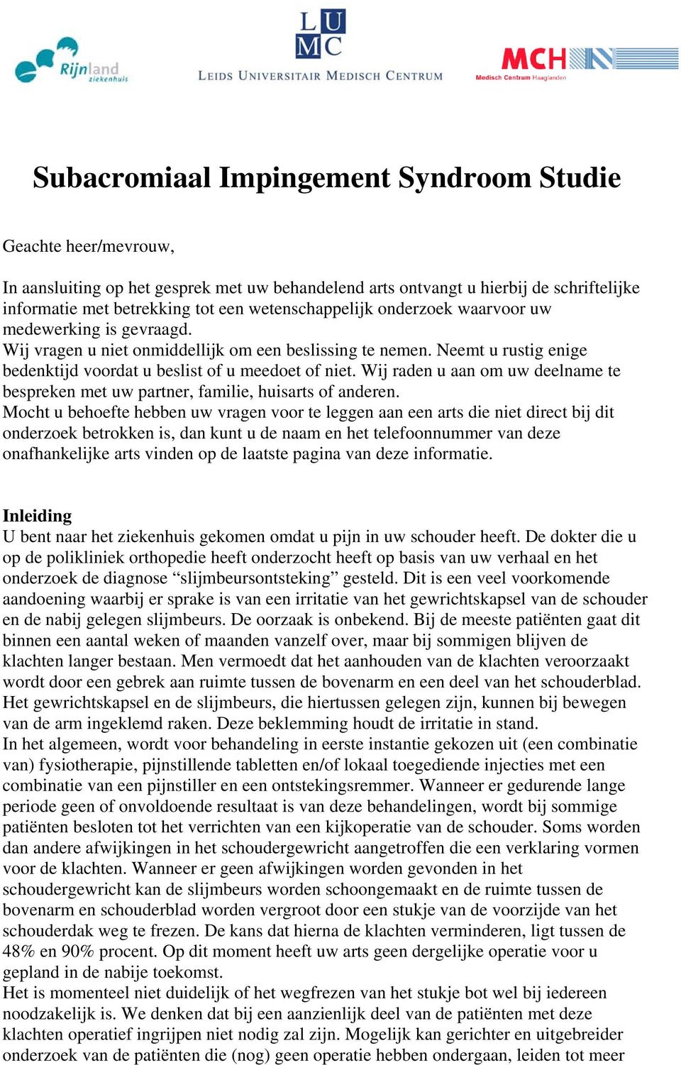 Wij raden u aan om uw deelname te bespreken met uw partner, familie, huisarts of anderen.