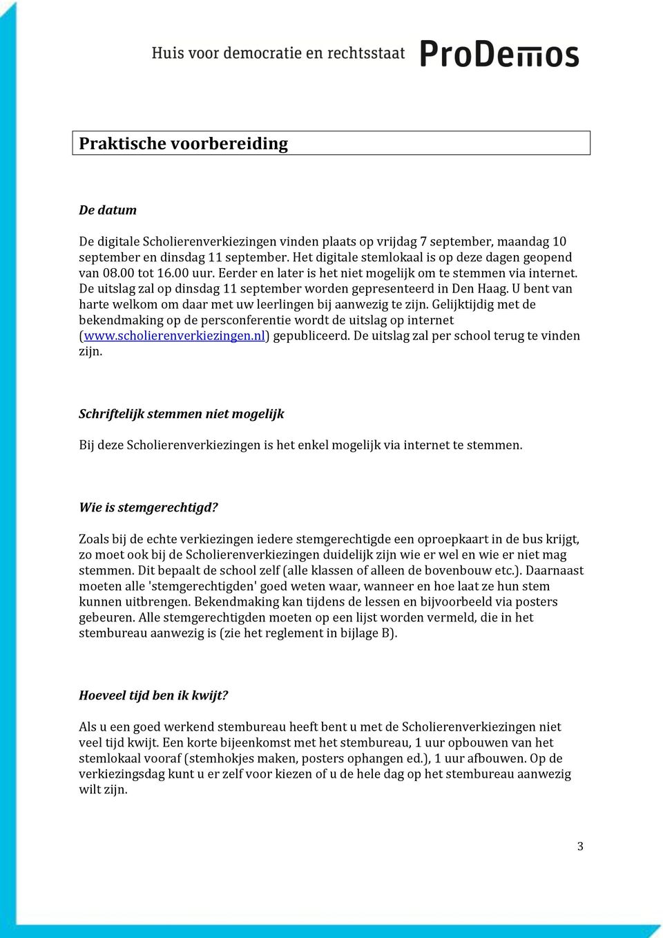 De uitslag zal op dinsdag 11 september worden gepresenteerd in Den Haag. U bent van harte welkom om daar met uw leerlingen bij aanwezig te zijn.