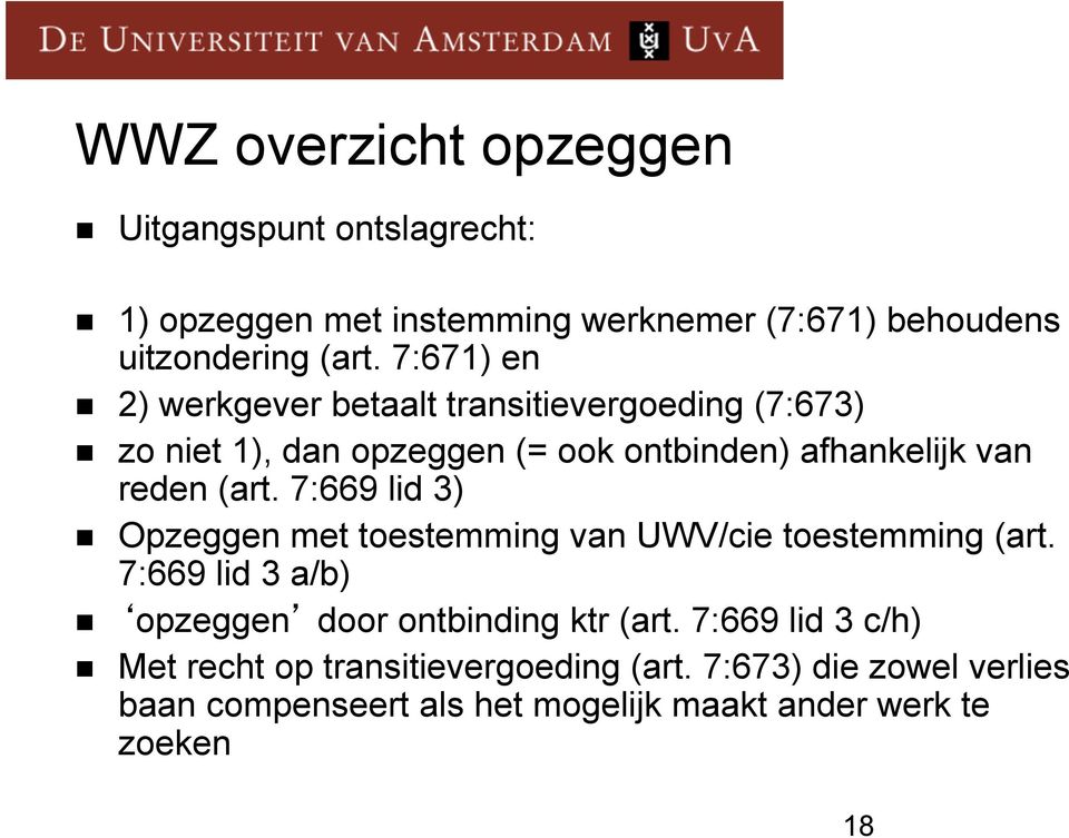 7:669 lid 3) n Opzeggen met toestemming van UWV/cie toestemming (art. 7:669 lid 3 a/b) n opzeggen door ontbinding ktr (art.