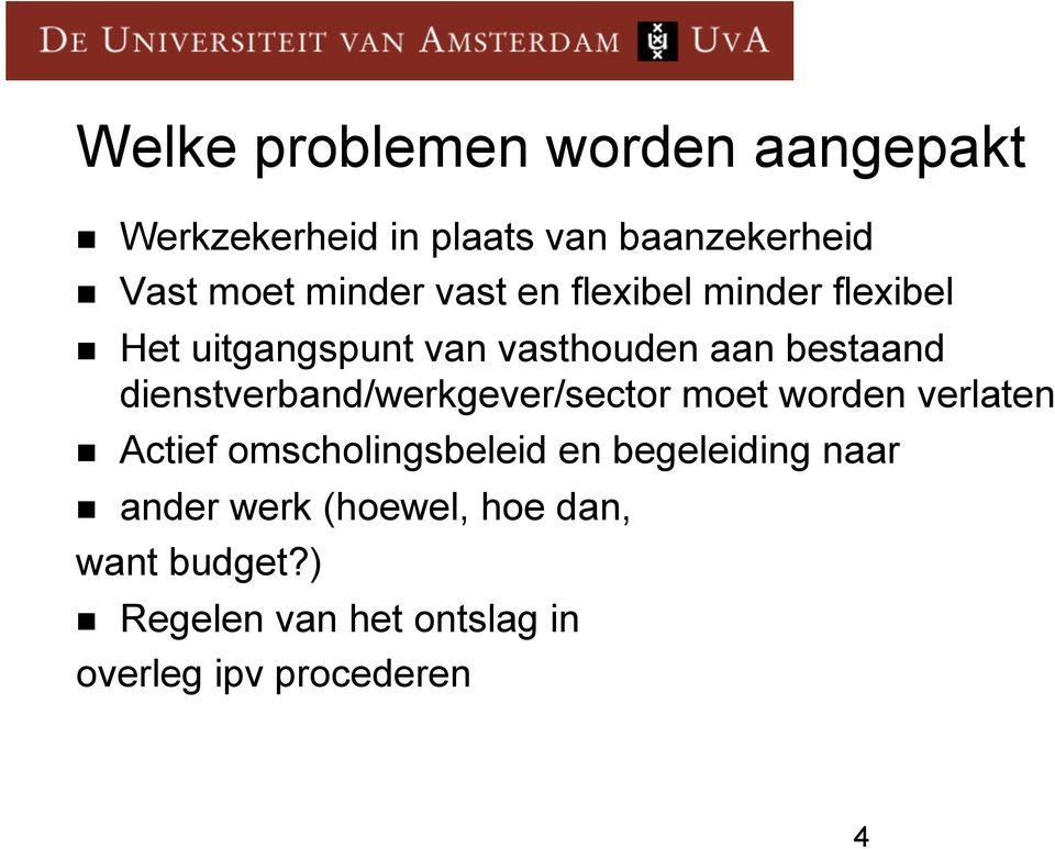 dienstverband/werkgever/sector moet worden verlaten n Actief omscholingsbeleid en begeleiding