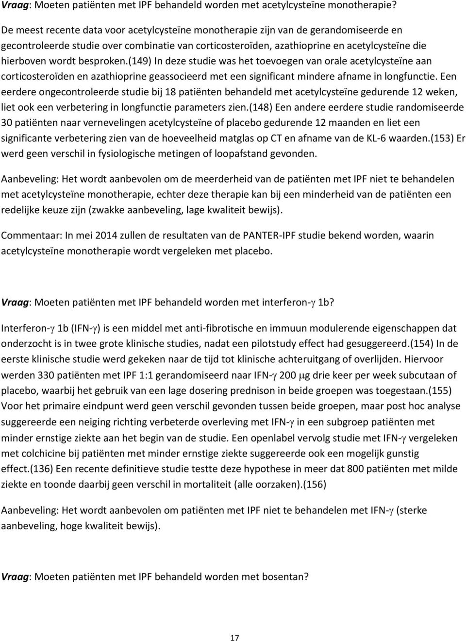 besproken.(149) In deze studie was het toevoegen van orale acetylcysteïne aan corticosteroïden en azathioprine geassocieerd met een significant mindere afname in longfunctie.