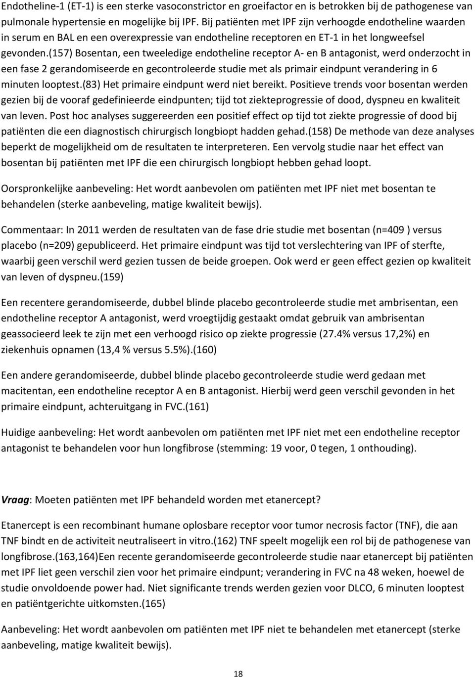 (157) Bosentan, een tweeledige endotheline receptor A- en B antagonist, werd onderzocht in een fase 2 gerandomiseerde en gecontroleerde studie met als primair eindpunt verandering in 6 minuten