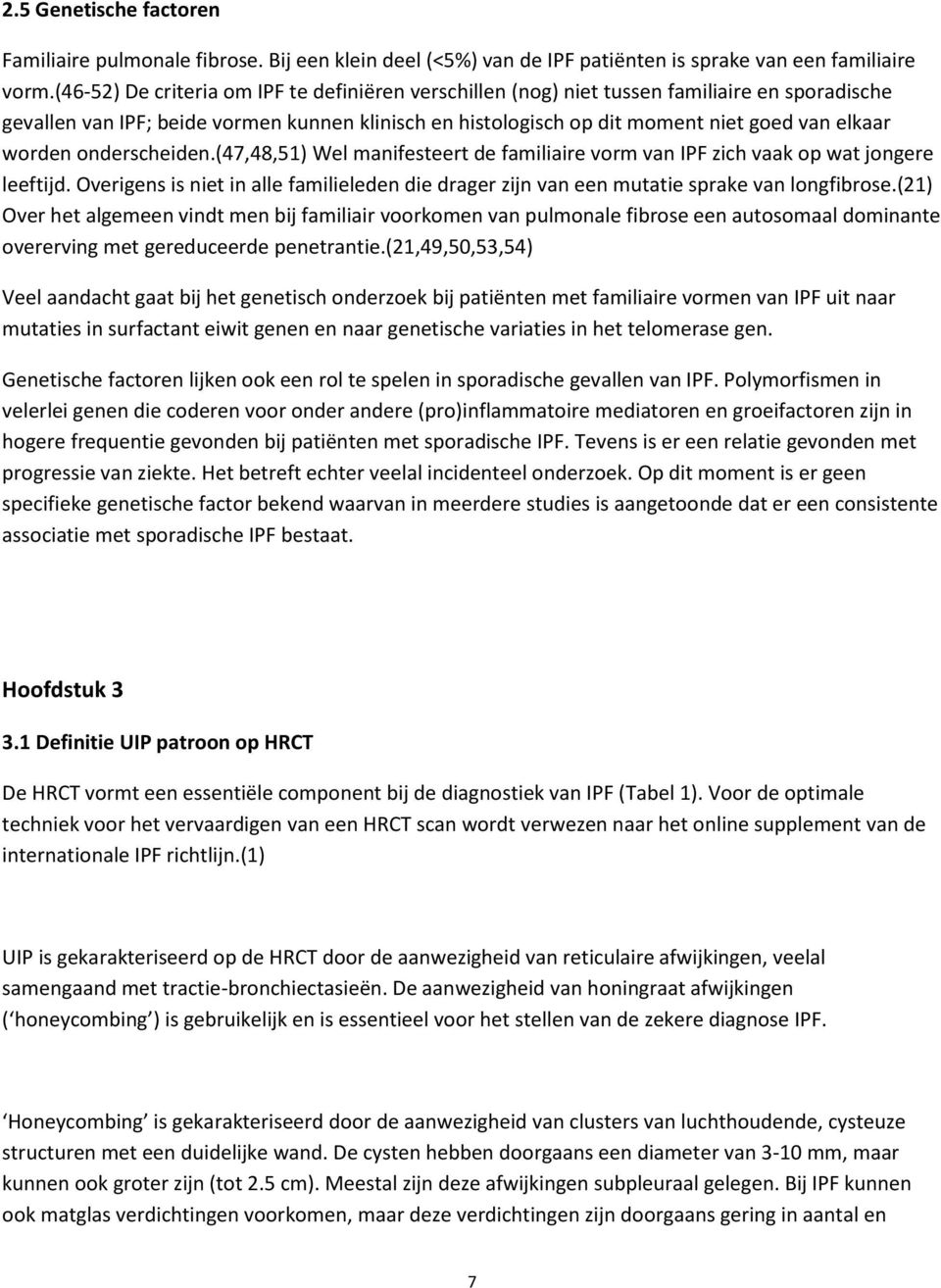 worden onderscheiden.(47,48,51) Wel manifesteert de familiaire vorm van IPF zich vaak op wat jongere leeftijd.