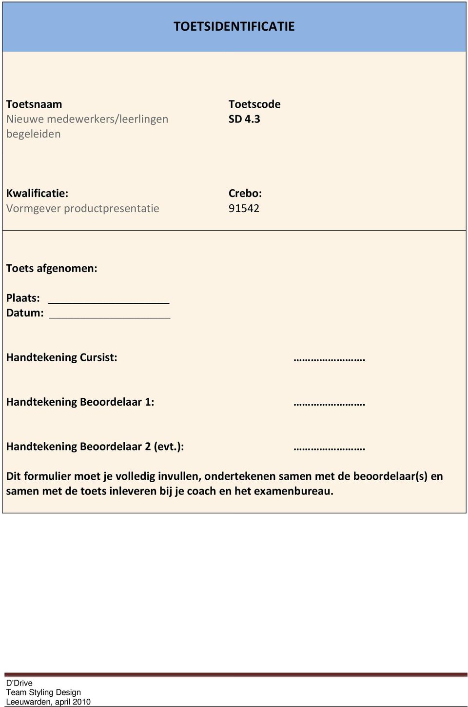 Cursist:. Handtekening Beoordelaar 1:. Handtekening Beoordelaar 2 (evt.):.