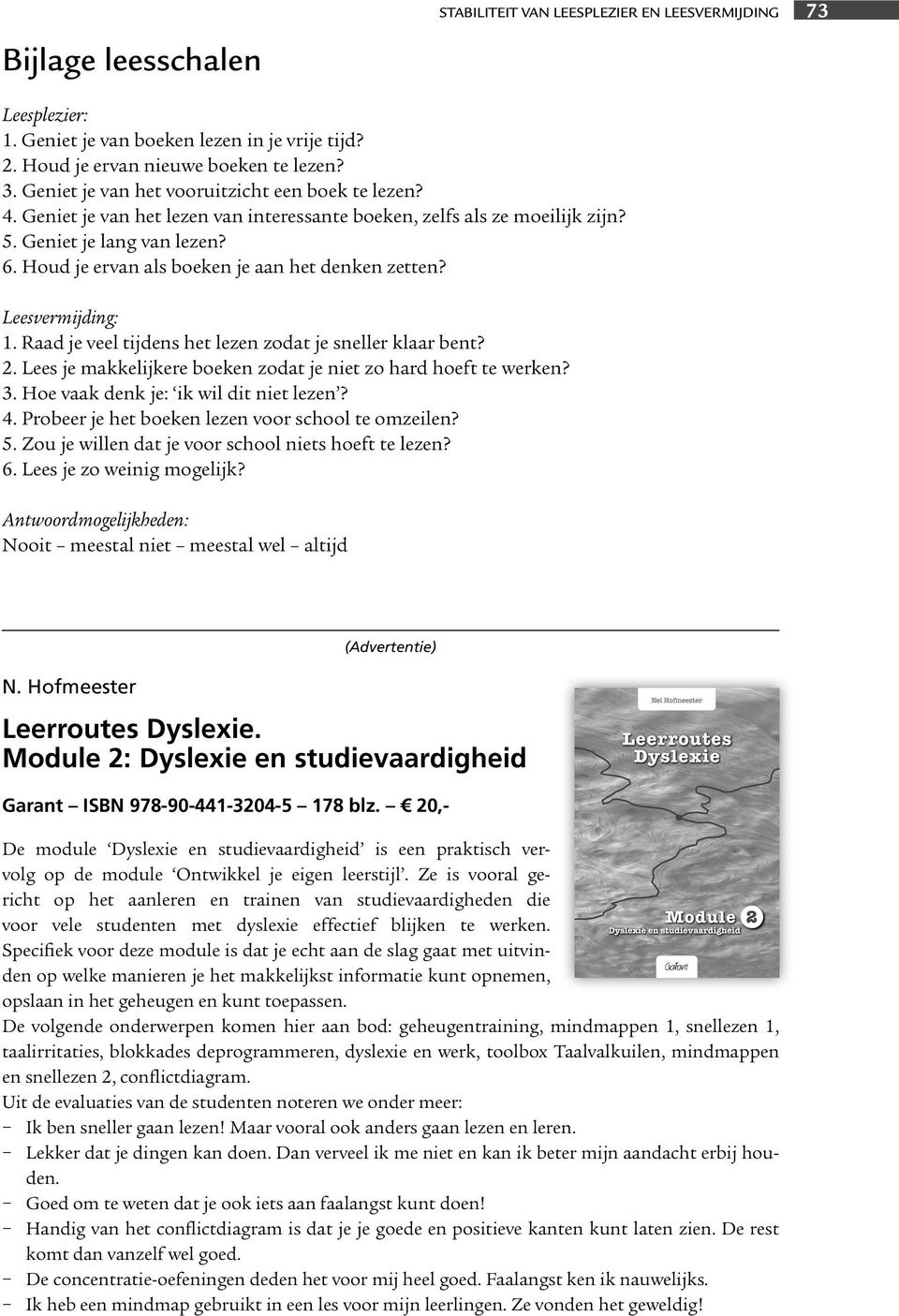 Houd je ervan als boeken je aan het denken zetten? Leesvermijding: 1. Raad je veel tijdens het lezen zodat je sneller klaar bent? 2. Lees je makkelijkere boeken zodat je niet zo hard hoeft te werken?