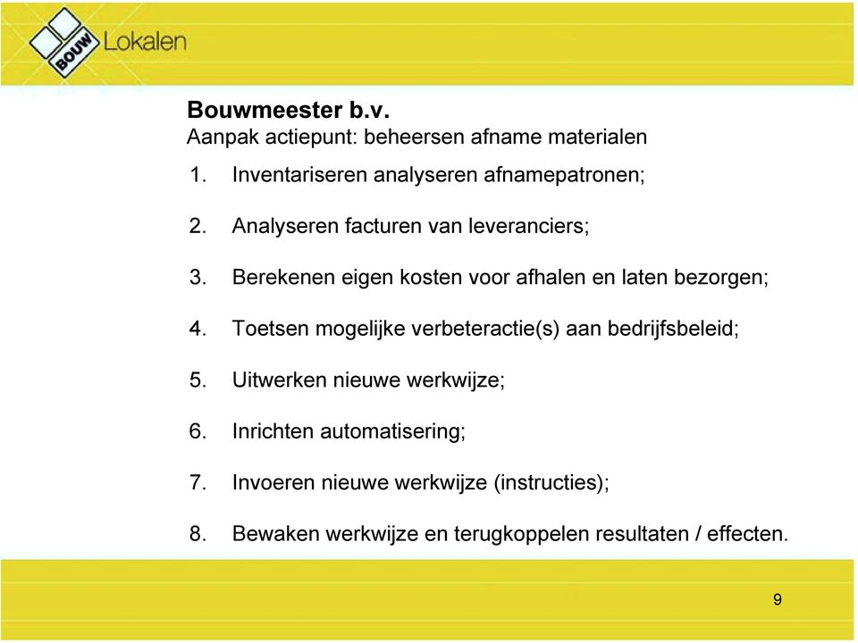 Berekenen eigen kosten voor afhalen en laten bezorgen; 4.