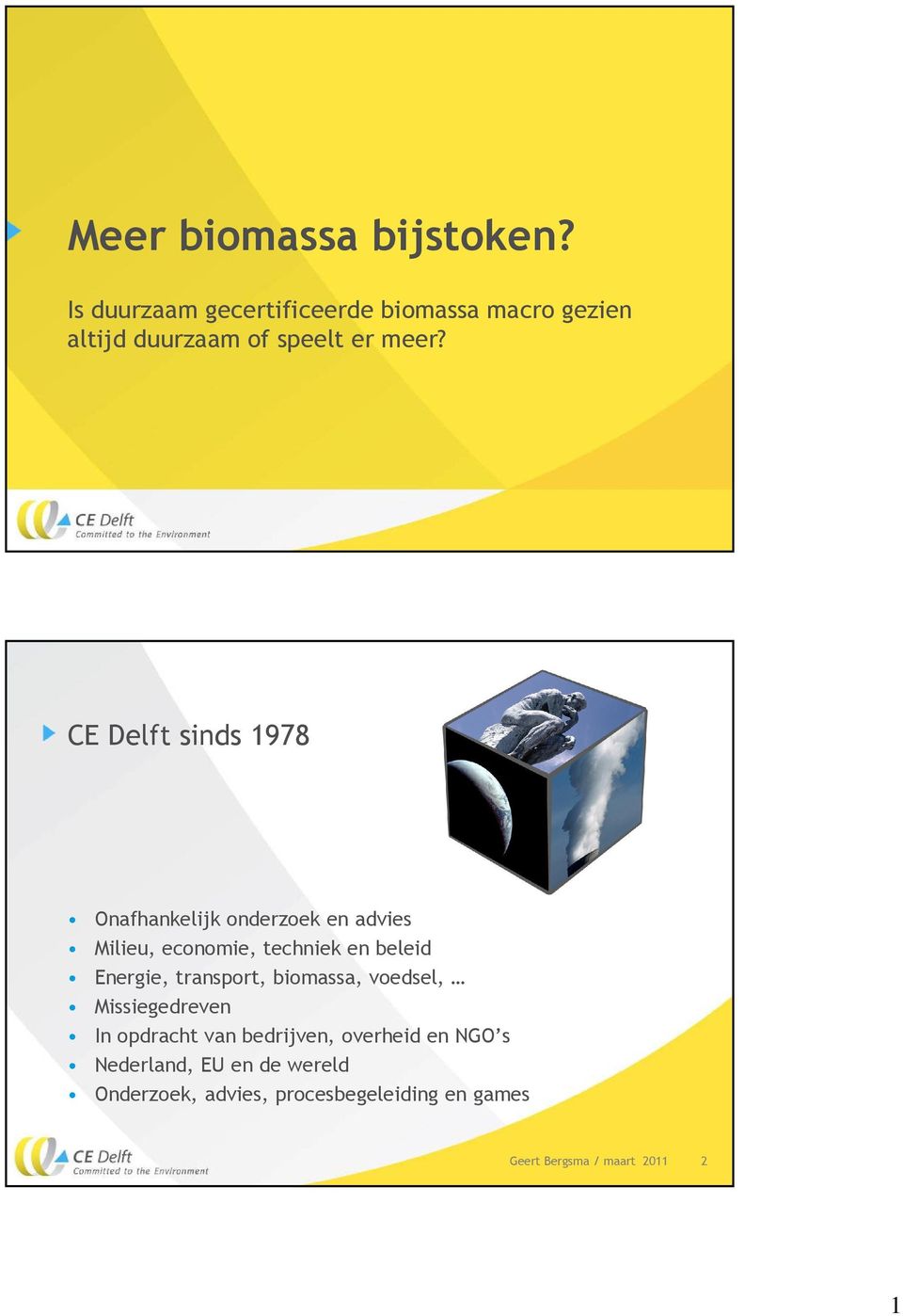 CE Delft sinds 1978 Onafhankelijk onderzoek en advies Milieu, economie, techniek en beleid
