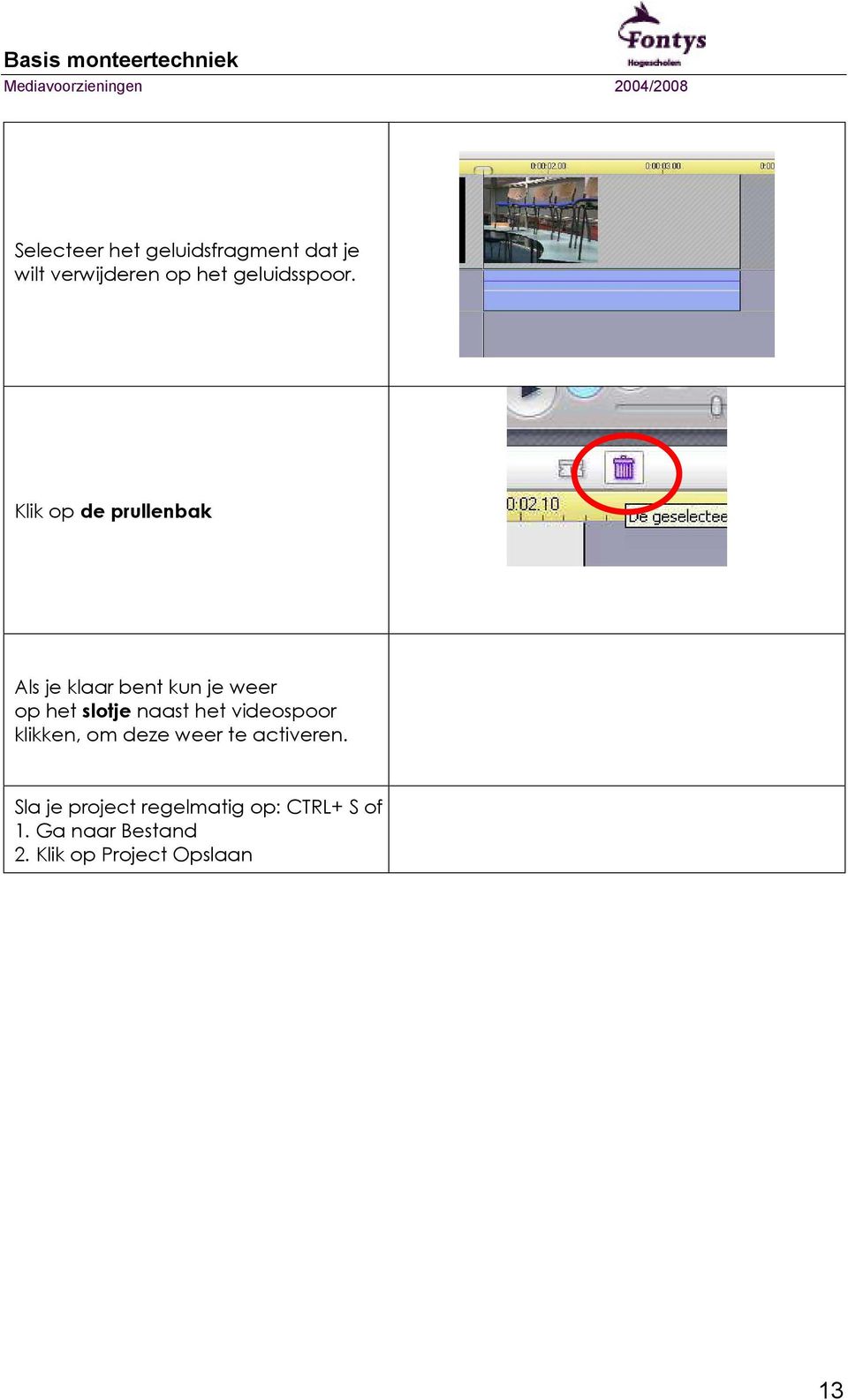 Klik op de prullenbak Als je klaar bent kun je weer op het slotje naast