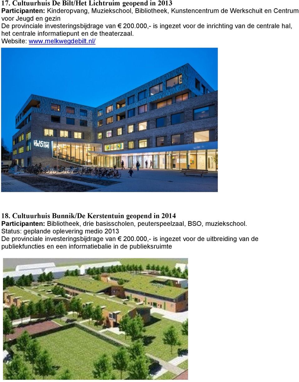melkwegdebilt.nl/ 18. Cultuurhuis Bunnik/De Kerstentuin geopend in 2014 Participanten: Bibliotheek, drie basisscholen, peuterspeelzaal, BSO, muziekschool.