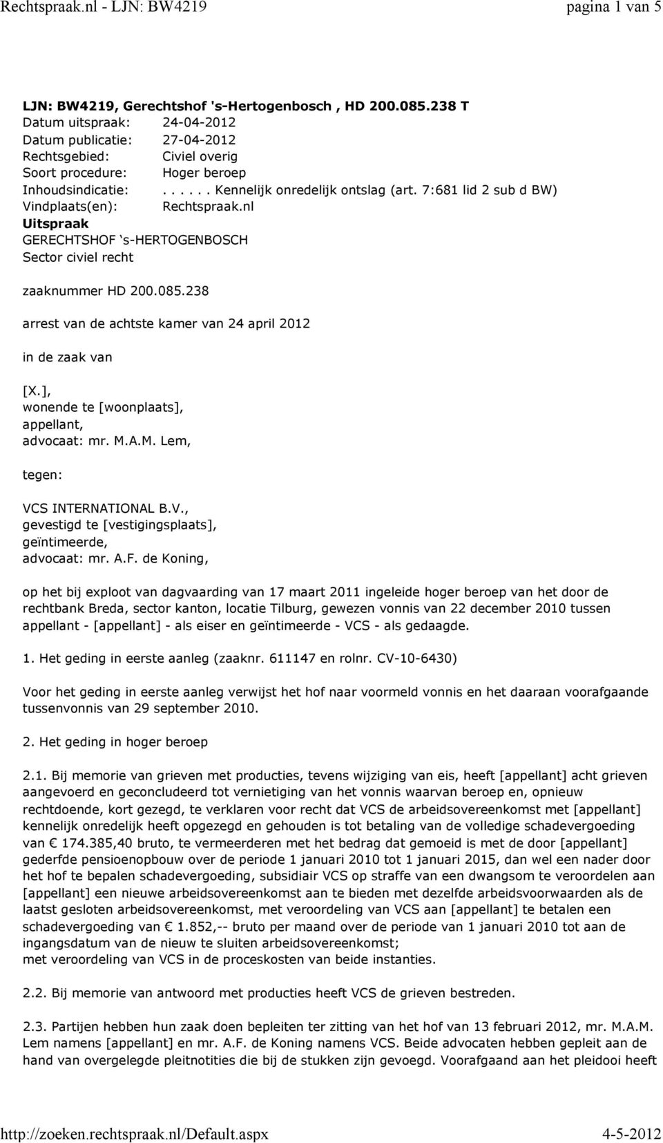 7:681 lid 2 sub d BW) Vindplaats(en): Rechtspraak.nl Uitspraak GERECHTSHOF s-hertogenbosch Sector civiel recht zaaknummer HD 200.085.