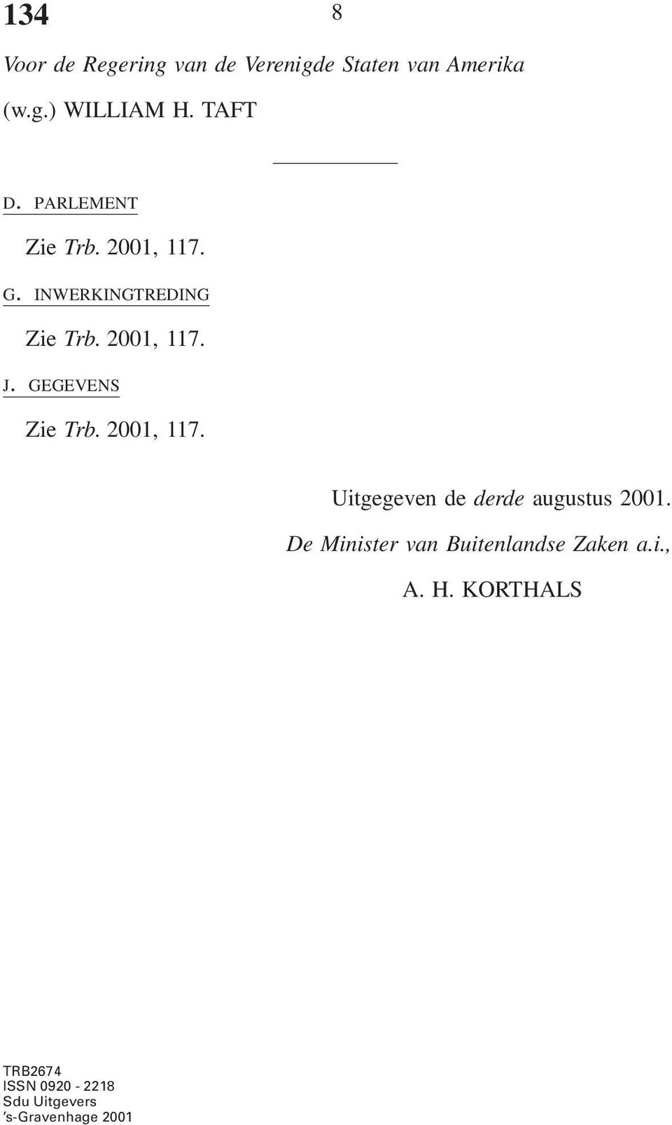 GEGEVENS Zie Trb. 2001, 117. Uitgegeven de derde augustus 2001.