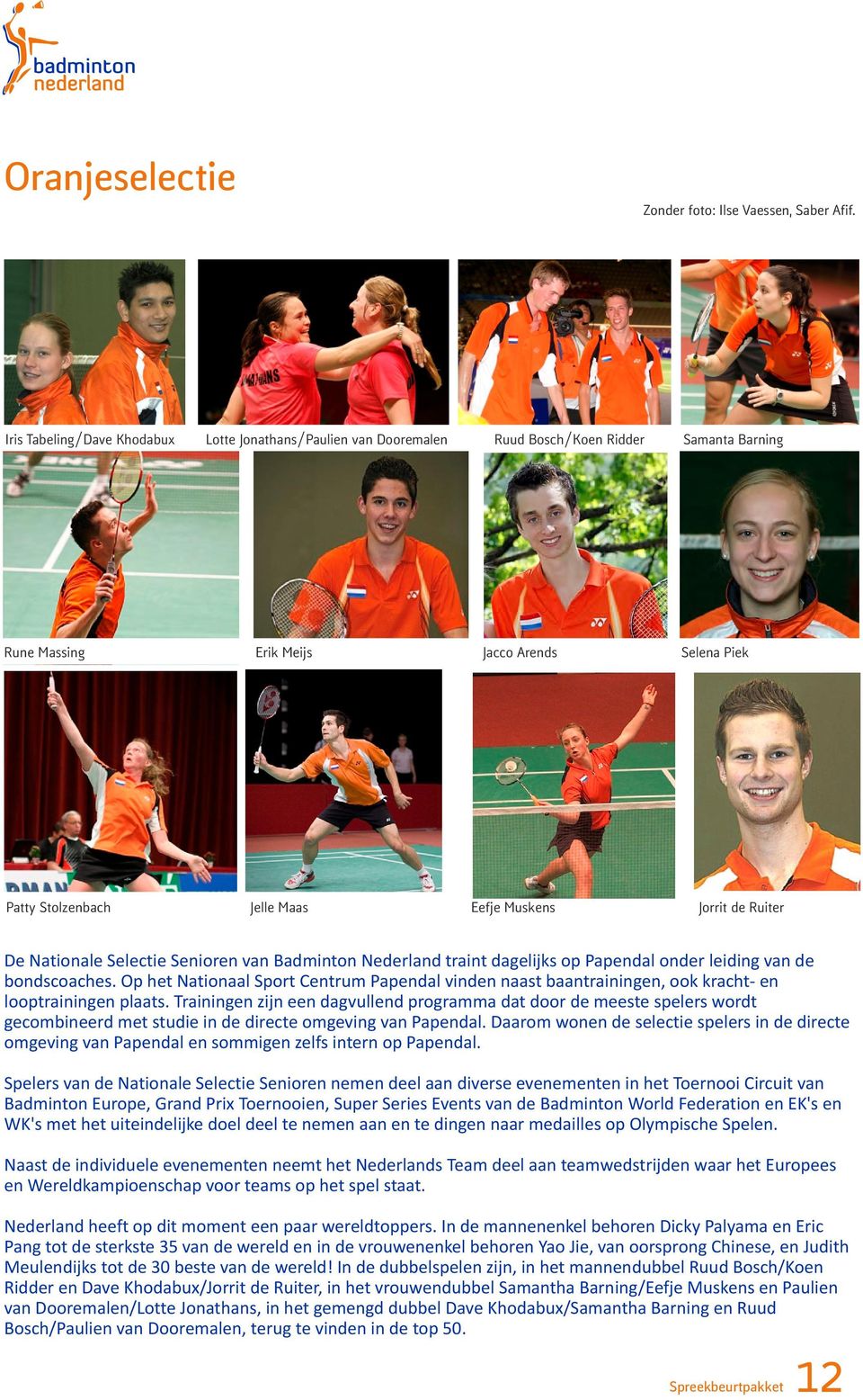 Jorrit de Ruiter De Nationale Selectie Senioren van Badminton Nederland traint dagelijks op Papendal onder leiding van de bondscoaches.