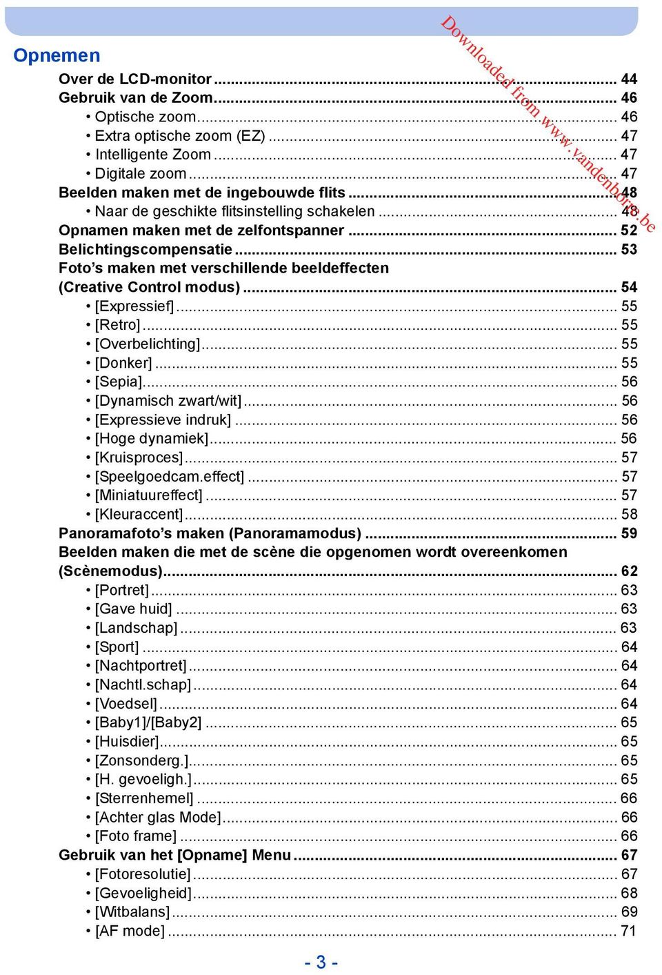 .. 54 [Expressief]... 55 [Retro]... 55 [Overbelichting]... 55 [Donker]... 55 [Sepia]... 56 [Dynamisch zwart/wit]... 56 [Expressieve indruk]... 56 [Hoge dynamiek]... 56 [Kruisproces]... 57 [Speelgoedcam.