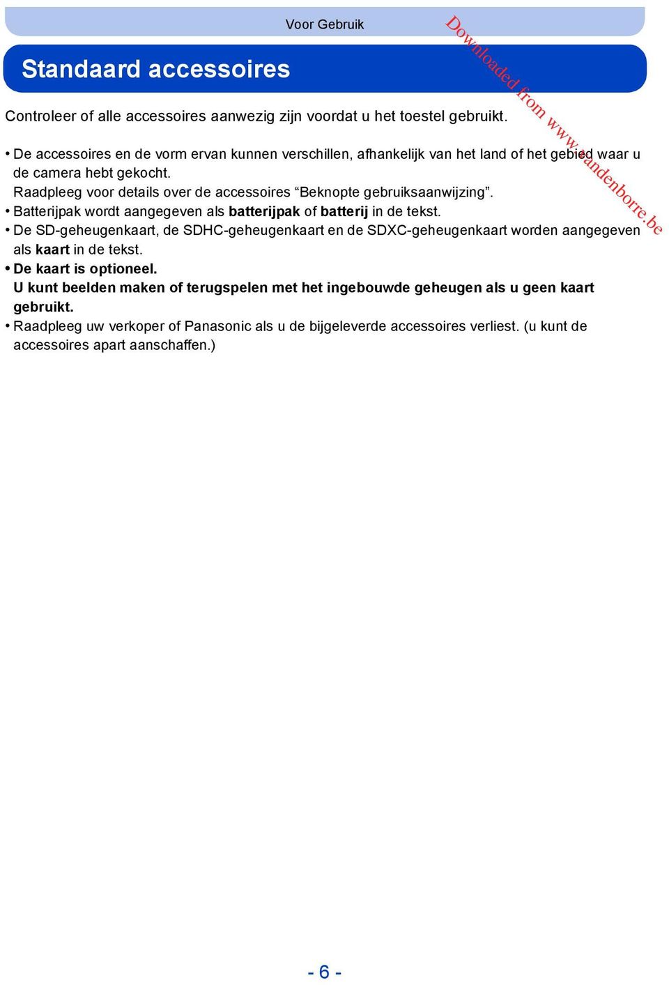 Raadpleeg voor details over de accessoires Beknopte gebruiksaanwijzing. Batterijpak wordt aangegeven als batterijpak of batterij in de tekst.