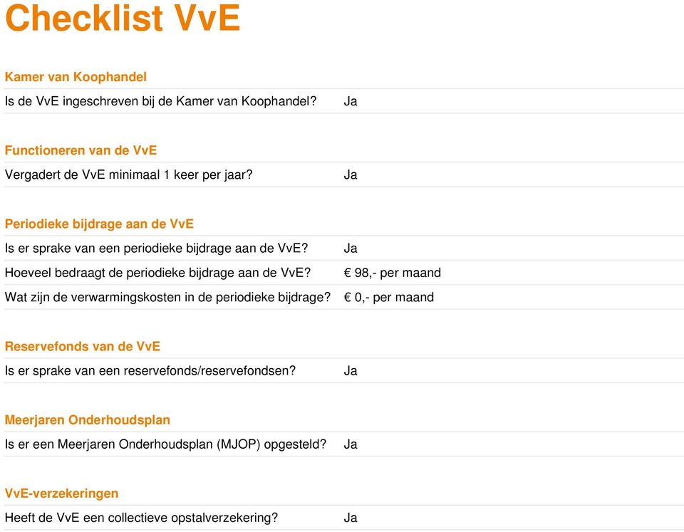 Ja Periodieke bijdrage aan de VvE Is er sprake van een periodieke bijdrage aan de VvE? Ja Hoeveel bedraagt de periodieke bijdrage aan de VvE?