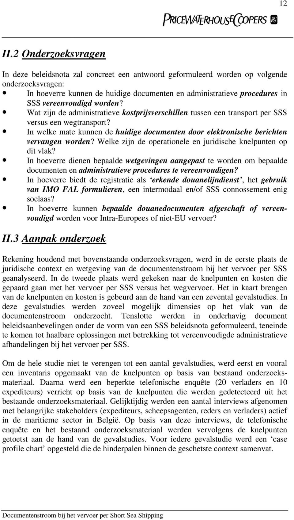 vereenvoudigd worden? Wat zijn de administratieve kostprijsverschillen tussen een transport per SSS versus een wegtransport?