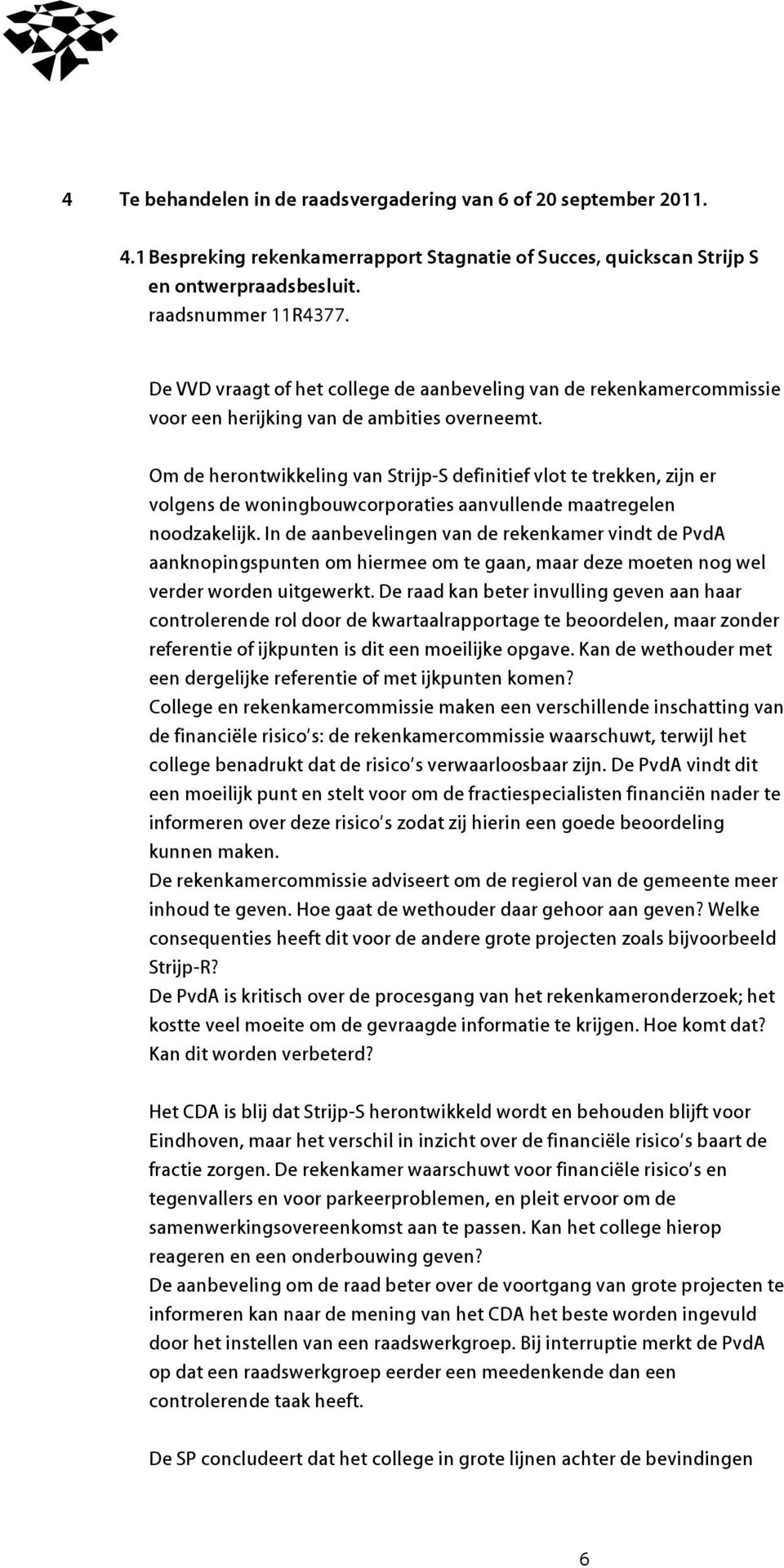 Om de herontwikkeling van Strijp-S definitief vlot te trekken, zijn er volgens de woningbouwcorporaties aanvullende maatregelen noodzakelijk.