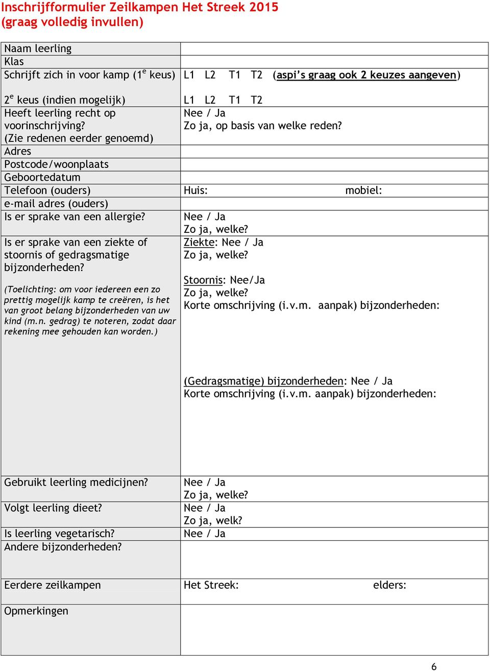 (Zie redenen eerder genoemd) Adres Postcode/woonplaats Geboortedatum Telefoon (ouders) Huis: mobiel: e-mail adres (ouders) Is er sprake van een allergie?