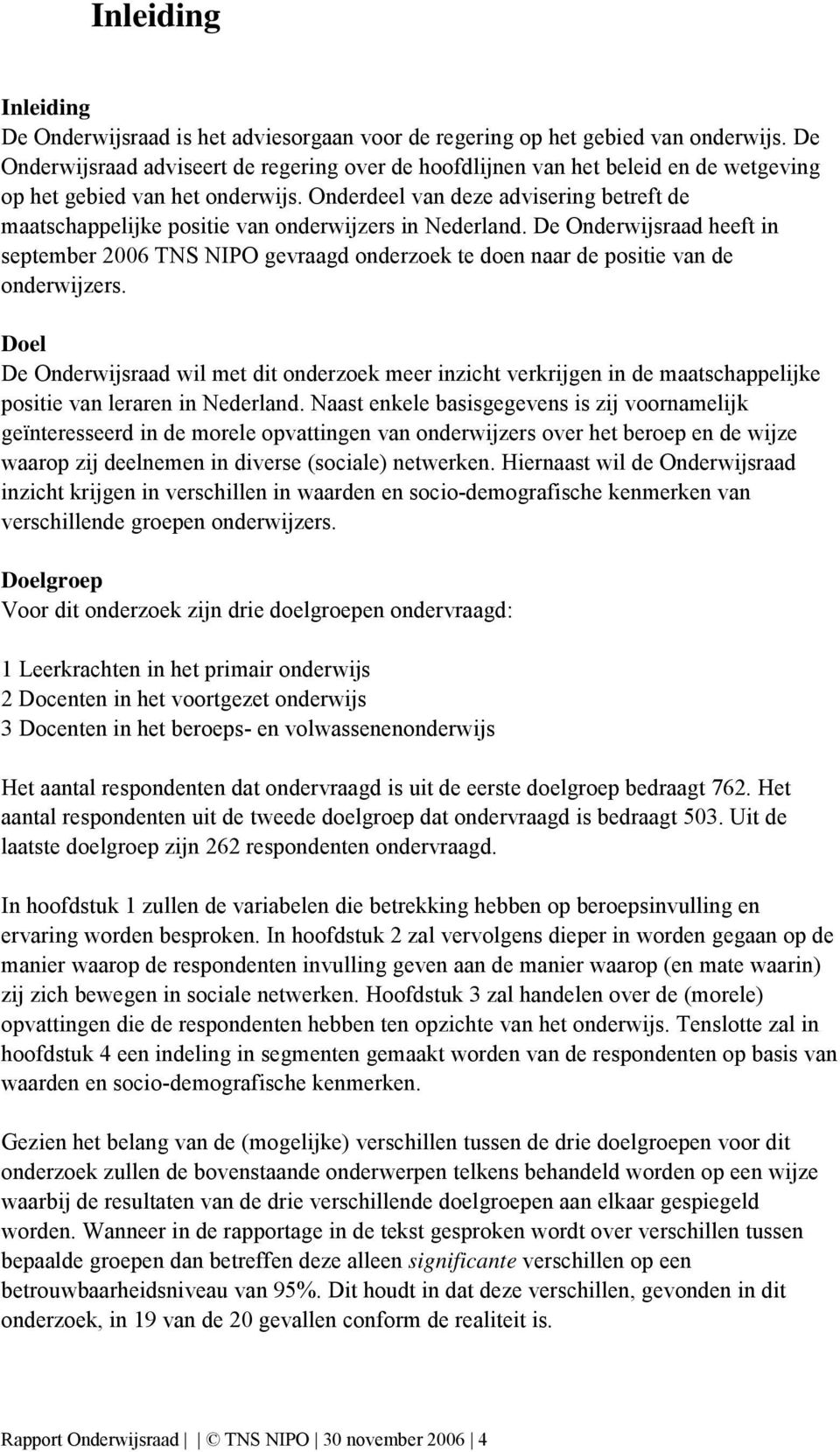 Onderdeel van deze advisering betreft de maatschappelijke positie van onderwijzers in Nederland.