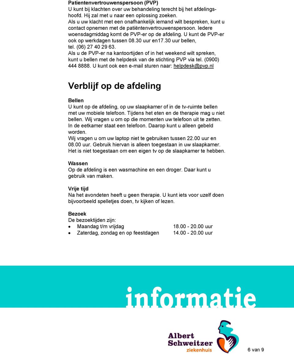 U kunt de PVP-er ook op werkdagen tussen 08.30 uur en17.30 uur bellen, tel. (06) 27 40 29 63.