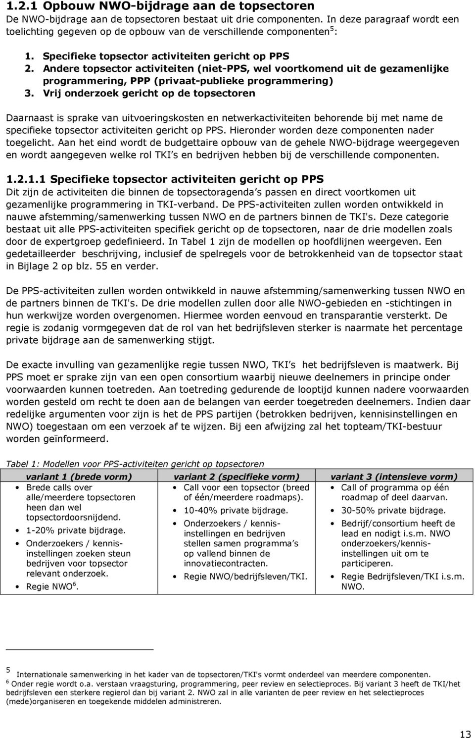 Andere topsector activiteiten (niet-pps, wel voortkomend uit de gezamenlijke programmering, PPP (privaat-publieke programmering) 3.