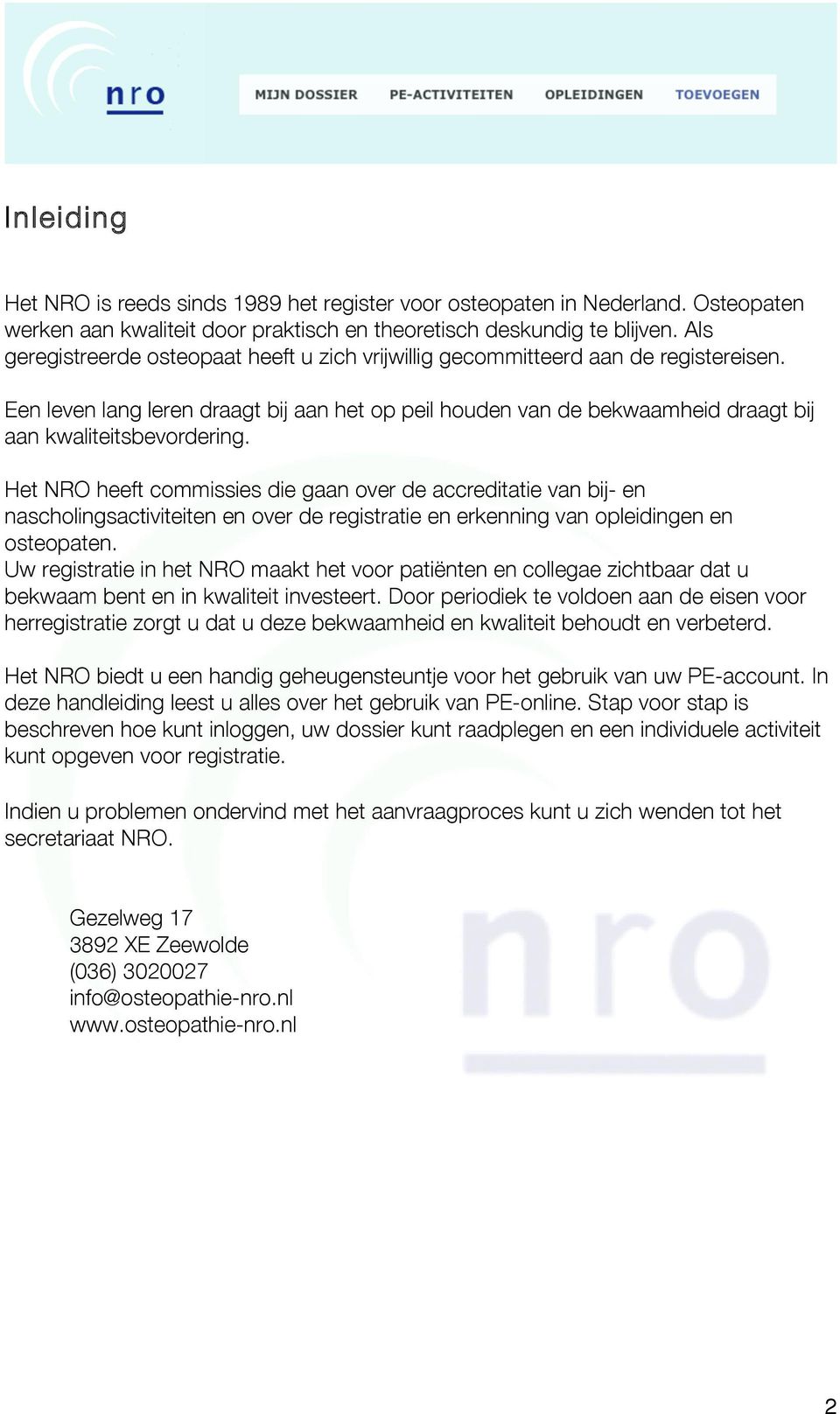 Het NRO heeft commissies die gaan over de accreditatie van bij- en nascholingsactiviteiten en over de registratie en erkenning van opleidingen en osteopaten.