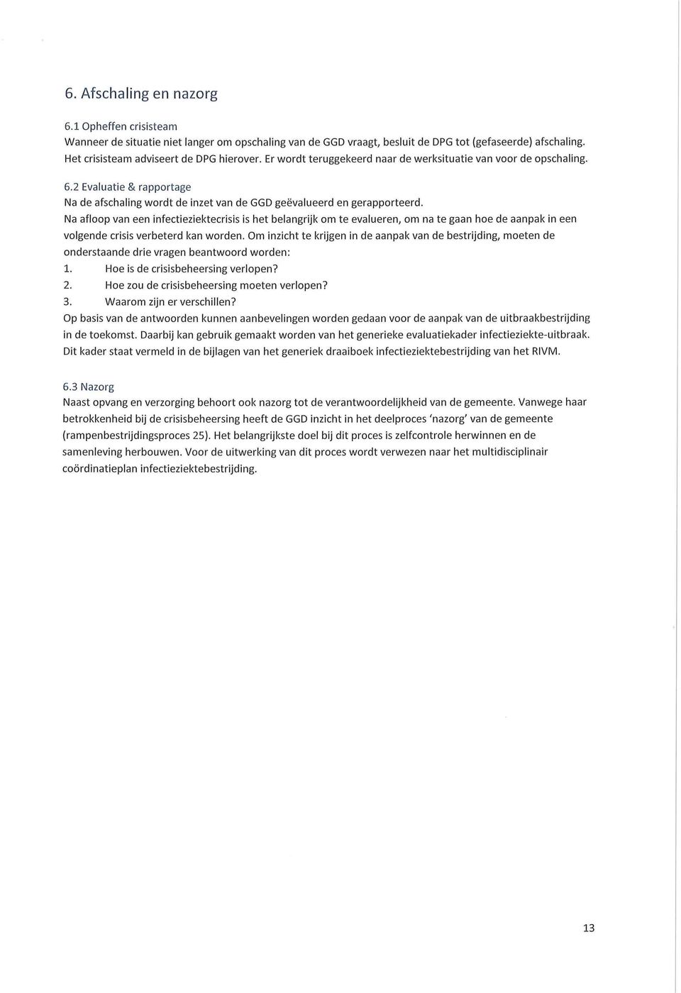 Na afloop van een infectieziektecrisis is het belangrijk om te evalueren, om na te gaan hoe de aanpak in een volgende crisis verbeterd kan worden.