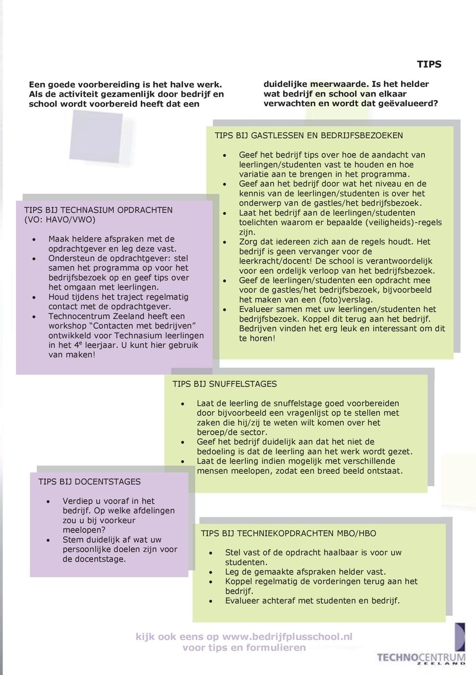 TIPS BIJ GASTLESSEN EN BEDRIJFSBEZOEKEN TIPS BIJ TECHNASIUM OPDRACHTEN (VO: HAVO/VWO) Maak heldere afspraken met de opdrachtgever en leg deze vast.