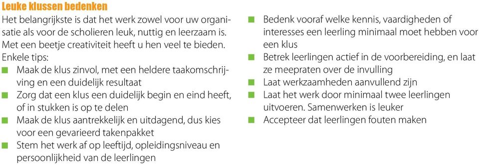 aantrekkelijk en uitdagend, dus kies voor een gevarieerd takenpakket Stem het werk af op leeftijd, opleidingsniveau en persoonlijkheid van de leerlingen Bedenk vooraf welke kennis, vaardigheden of