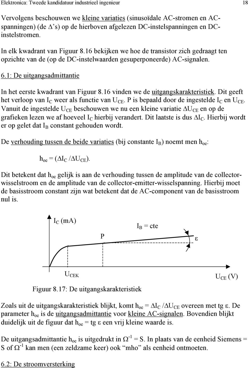 1: De uitgangsadmittantie In het eerste kwadrant van Figuur 8.16 vinden we de uitgangskarakteristiek. Dit geeft het verloop van I weer als functie van U. P is bepaald door de ingestelde I en U.