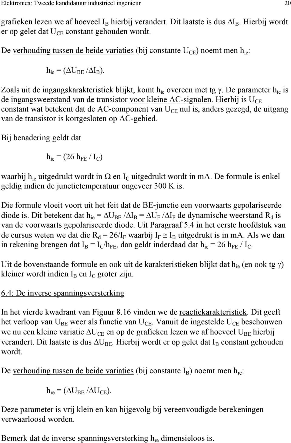 De parameter h ie is de ingangsweerstand van de transistor voor kleine A-signalen.