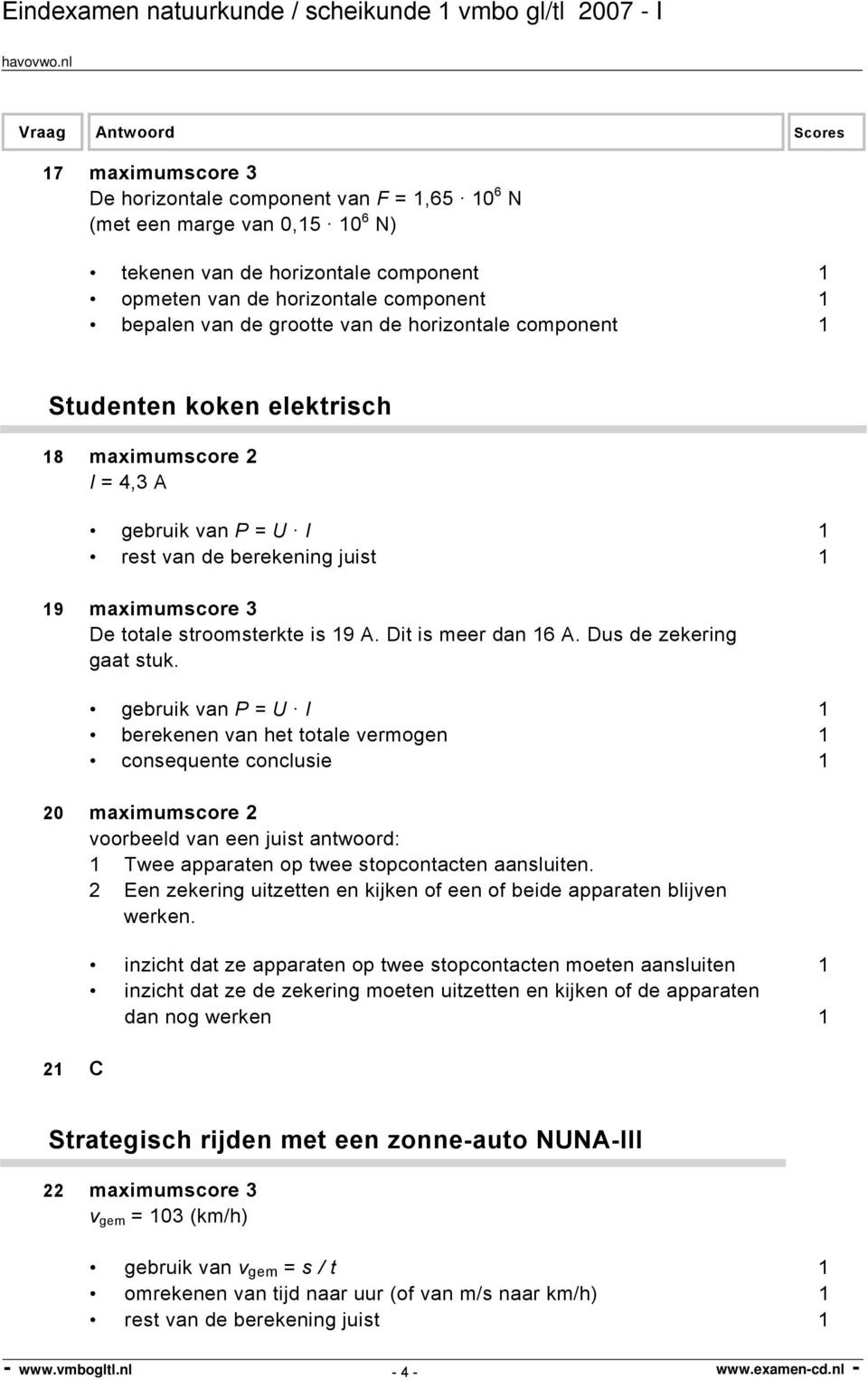 Dit is meer dan 16 A. Dus de zekering gaat stuk.