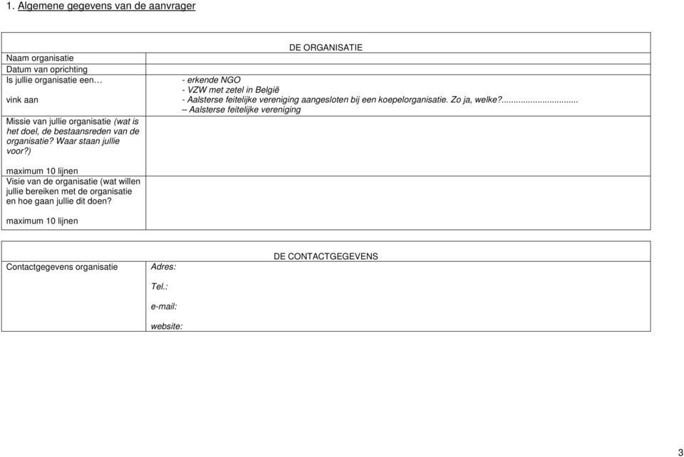 ) DE ORGANISATIE - erkende NGO - VZW met zetel in België - Aalsterse feitelijke vereniging aangesloten bij een koepelorganisatie. Zo ja, welke?