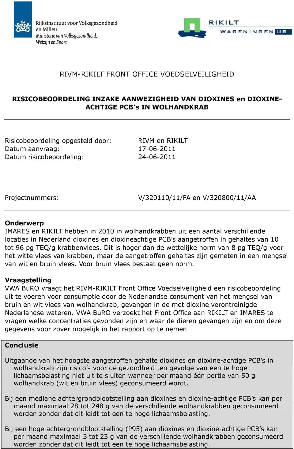 verschillende locaties in Nederland dioxines en dioxineachtige PCB s aangetroffen in gehaltes van 10 tot 96 pg TEQ/g krabbenvlees.