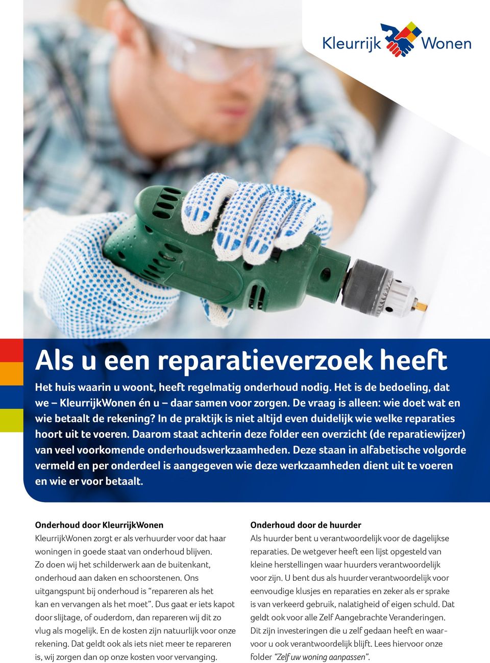 Daarom staat achterin deze folder een overzicht (de reparatiewijzer) van veel voorkomende onderhoudswerkzaamheden.