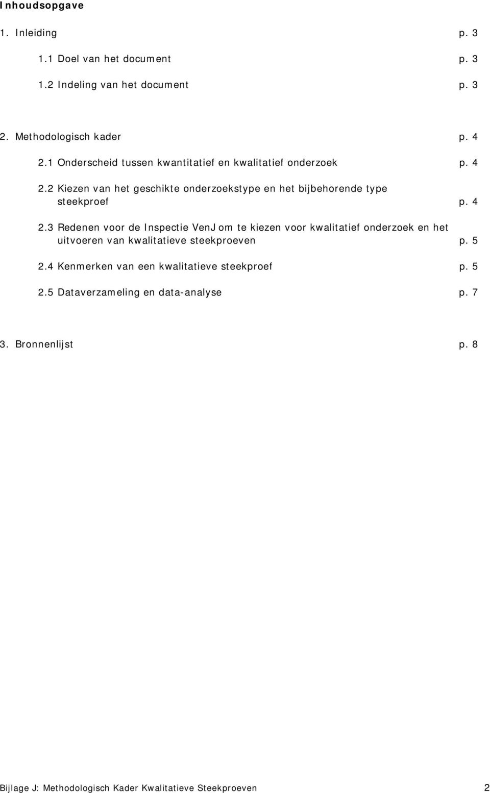 2 Kiezen van het geschikte onderzoekstype en het bijbehorende type steekproef p. 4 2.