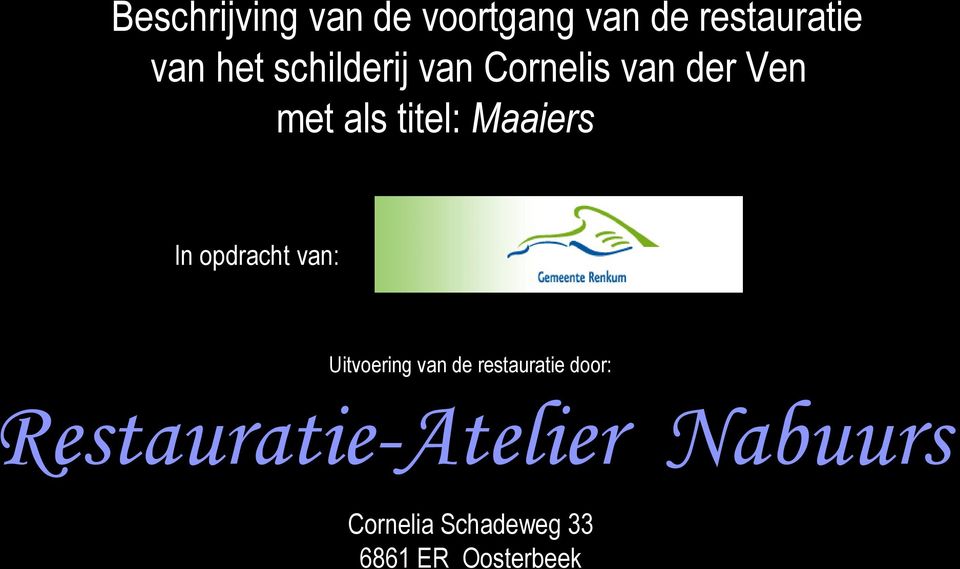 In opdracht van: Uitvoering van de restauratie door: