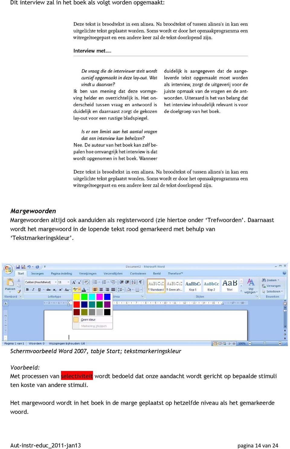 Schermvoorbeeld Word 2007, tabje Start; tekstmarkeringskleur Voorbeeld: Met processen van selectiviteit wordt bedoeld dat onze aandacht wordt gericht