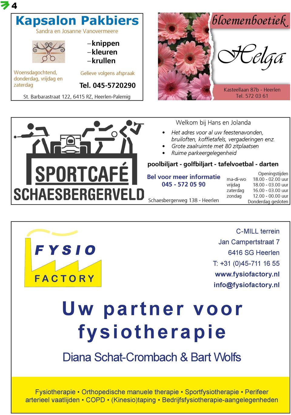 572 03 61 Welkom bij Hans en Jolanda Het adres voor al uw feestenavonden, bruiloften, koffietafels, vergaderingen enz.