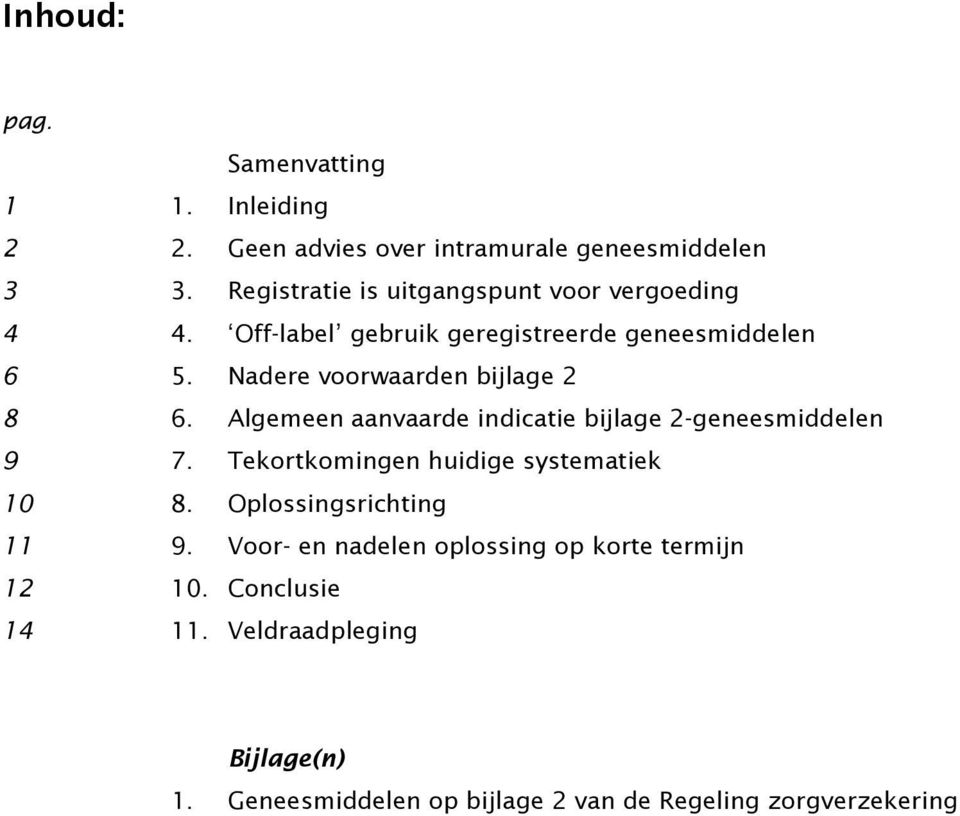 Nadere voorwaarden bijlage 2 8 6. Algemeen aanvaarde indicatie bijlage 2-geneesmiddelen 9 7.