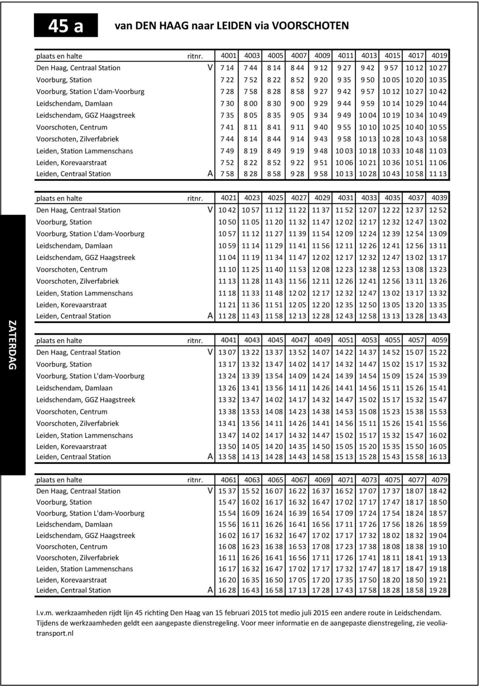 35 Voorburg, Station L'dam-Voorburg 7 28 7 58 8 28 8 58 9 27 9 42 9 57 10 12 10 27 10 42 Leidschendam, Damlaan 7 30 8 00 8 30 9 00 9 29 9 44 9 59 10 14 10 29 10 44 Leidschendam, GGZ Haagstreek 7 35 8