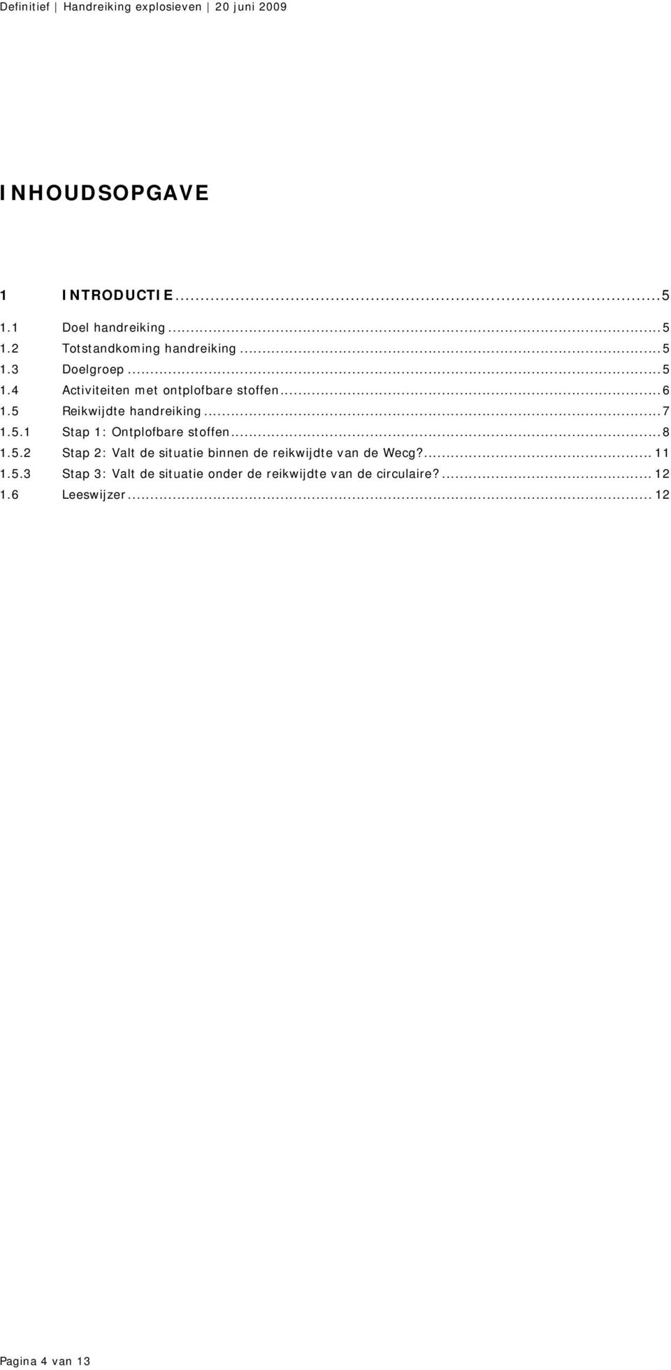 ..8 1.5.2 Stap 2: Valt de situatie binnen de reikwijdte van de Wecg?... 11 1.5.3 Stap 3: Valt de situatie onder de reikwijdte van de circulaire?