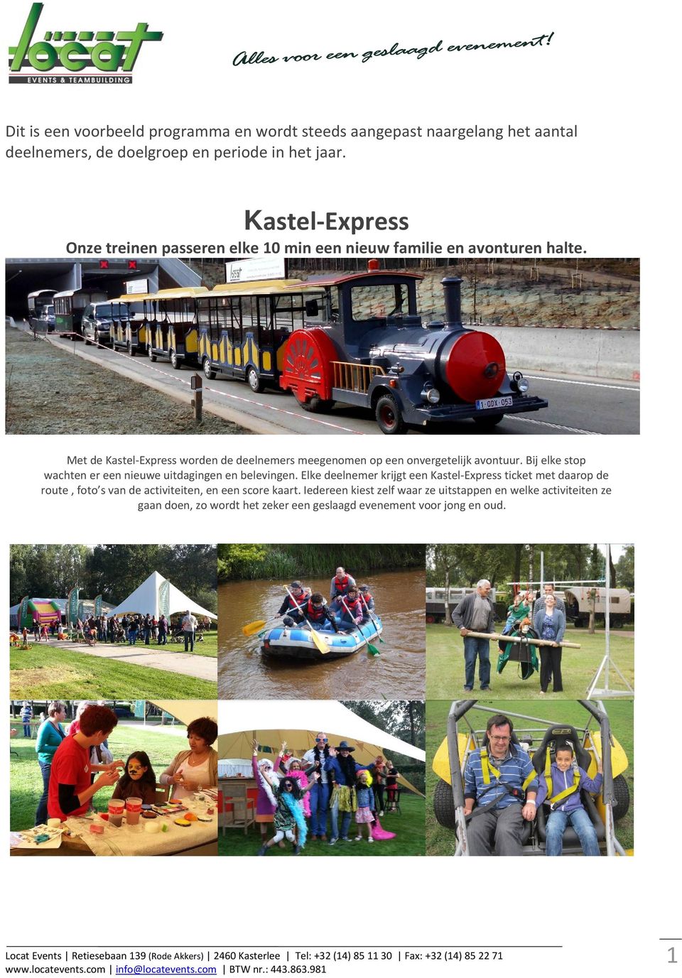 Met de Kastel Express worden de deelnemers meegenomen op een onvergetelijk avontuur. Bij elke stop wachten er een nieuwe uitdagingen en belevingen.