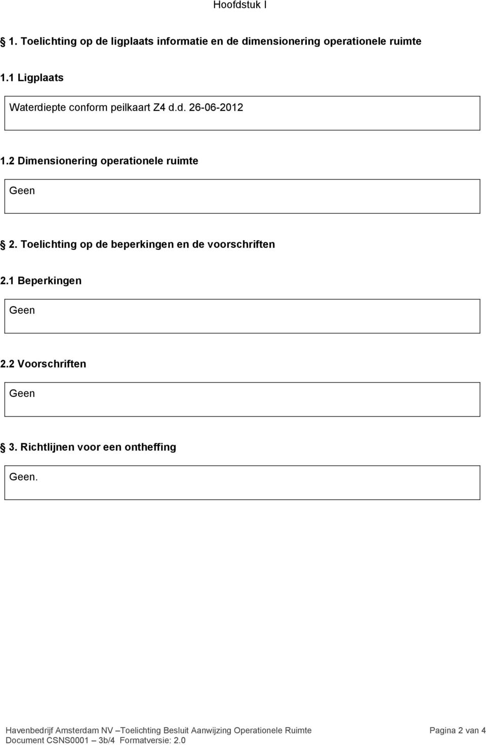 Toelichting op de beperkingen en de voorschriften 2.1 Beperkingen Geen 2.2 Voorschriften Geen 3.