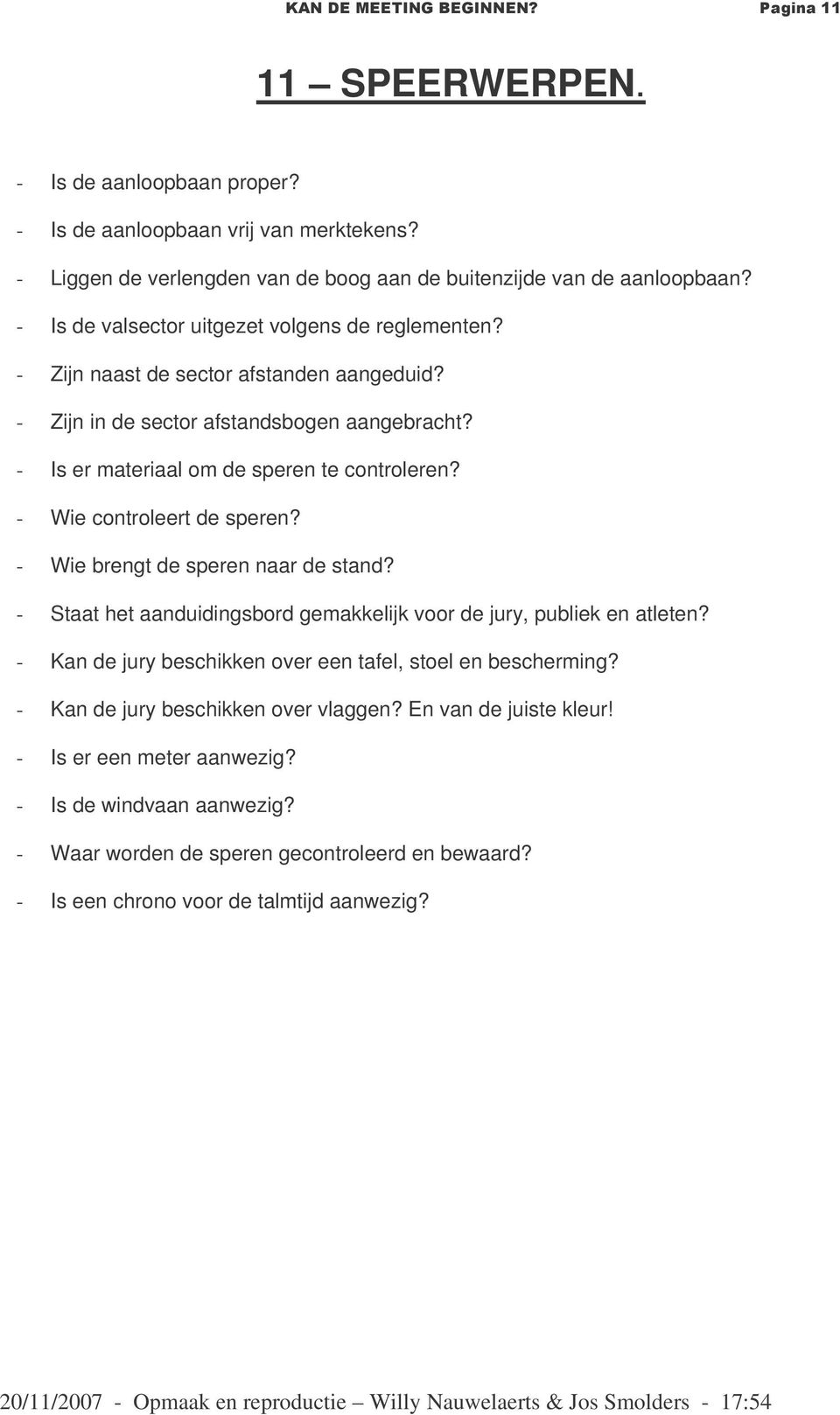 - Is er materiaal om de speren te controleren? - Wie controleert de speren? - Wie brengt de speren naar de stand?