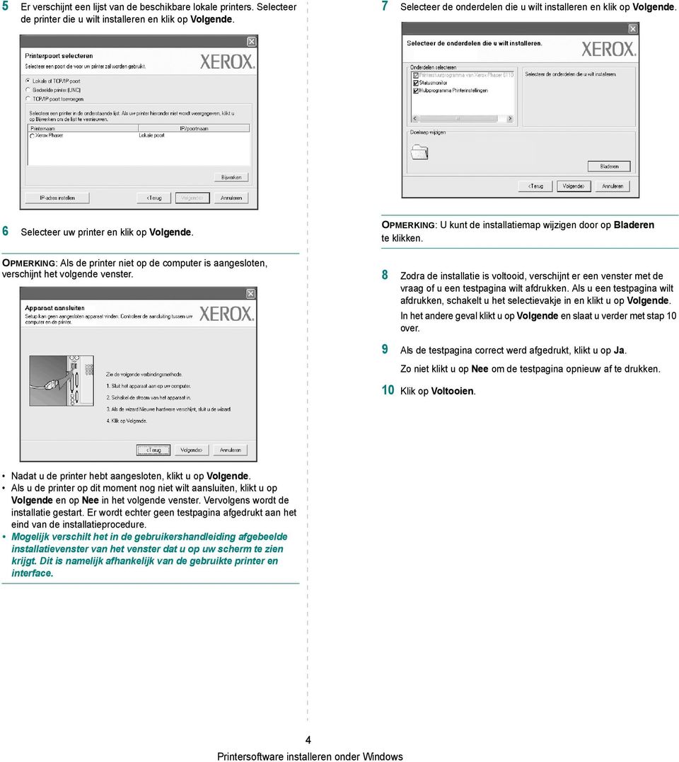 OPMERKING: U kunt de installatiemap wijzigen door op Bladeren te klikken. 8 Zodra de installatie is voltooid, verschijnt er een venster met de vraag of u een testpagina wilt afdrukken.